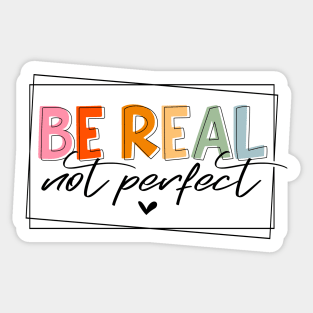 Be real Not perfect Sticker